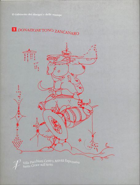 TONO ZANCANARO DISEGNI E INCISIONI Catalogo della donazione a Villa Pacchiani&nbsp; Centro attività espressive del Comune di Santa Croce sull'Arno
